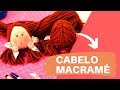 CABELO MARIA CHIQUINHA COM TÉCNICA MACRAMÊ - PASSO A PASSO COMPLETO | DRICA TV