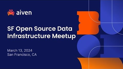 Bay Area Open Source Data Infrastructure Meetup | Mar 13, 2024
