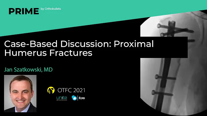 Proximal Humerus Fractures - Jan Szatkowski, MD