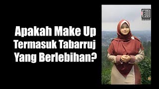 Apakah Make Up Termasuk Tabarruj Yang Berlebihan? - Ustadzah Aini Aryani, Lc.