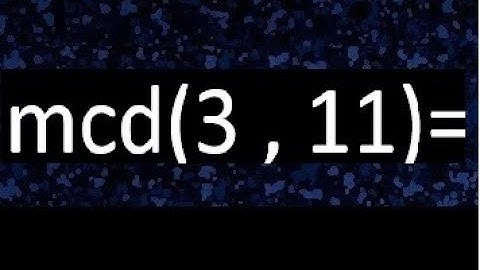 mcd 3 y 11 , maximo comun divisor , como se halla , ejemplos