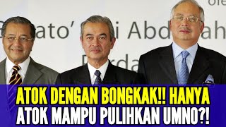Atok Dengan Bongkak Hanya Atok Mampu Pulihkan Umno?