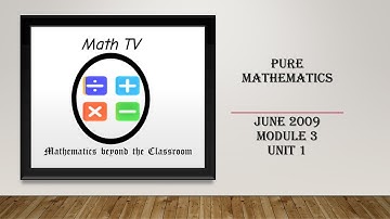 PURE MATHEMATICS|UNIT 1|June 2009|MODULE 3