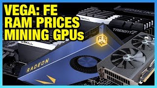 HW News: Vega Over-Hype, Mining Cards, SSD & RAM Prices