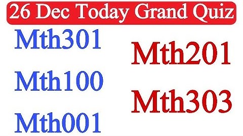Grand quiz of mth301,mth100,mth001,mth201,mth303