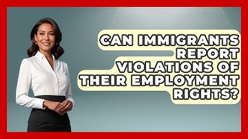 Can Immigrants Report Violations of Their Employment Rights? - Immigrant Job Answers