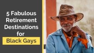 The 5 Best Countries for Black Gay Retirement Abroad (Safe, Affordable, Seen) | Gay Retirement