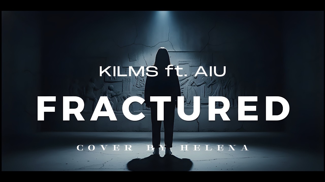 Fractured - KilMS ft.AIU Cover by Helena