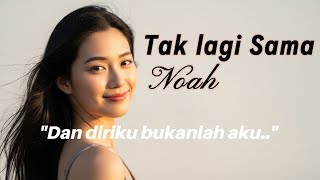 Tak Lagi Sama – NOAH | “Dan Diriku Bukanlah Aku Tanpa Kamu…” Nostalgia yang Ngena Banget
