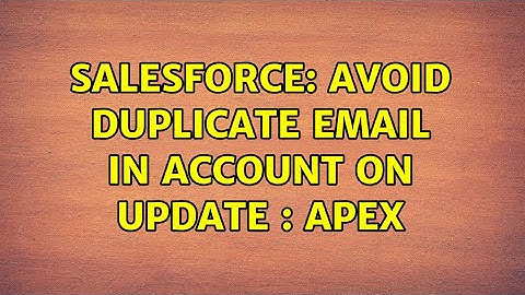 Salesforce: Avoid Duplicate Email in Account on Update : Apex (2 Solutions!!)