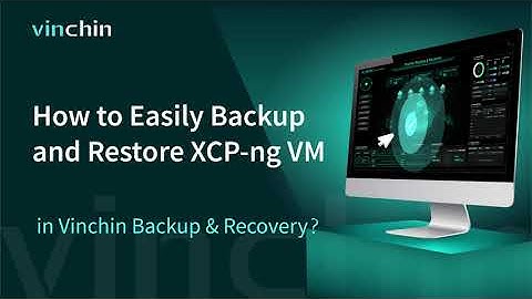 How to easily backup and restore XCP-ng in Vinchin Backup & Recovery?