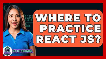 Where To Practice React JS? - Next LVL Programming