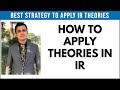 How to apply theories in ir  role of theories in ir  a best strategy to apply ir theories