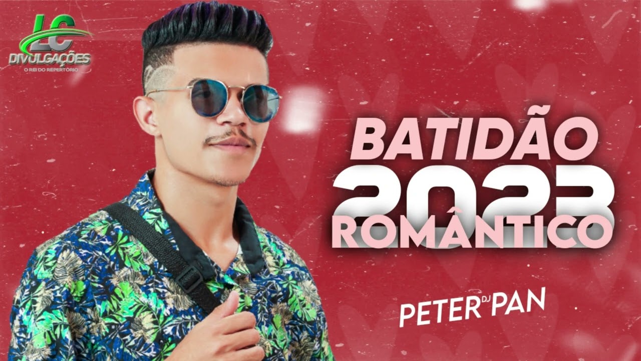 DJ PETER PAN 2023 - BATIDÃO ROMÂNTICO / REPERTÓRIO NOVO 2023 (MÚSICAS ATUALIZADAS)