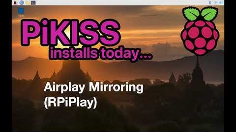 PiKISS installs today... Airplay mirroring with RPiPlay