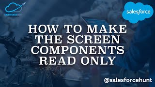 Salesforce Screen Flows : How to Make the Screen Components Read Only? | @SalesforceHunt #flow
