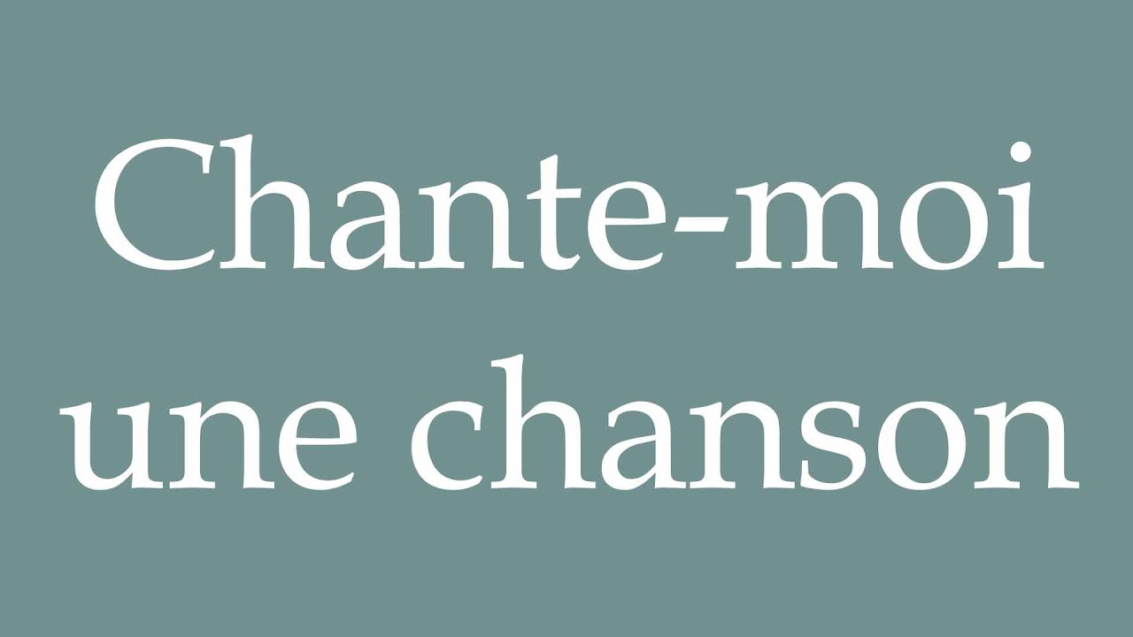How to Pronounce ''Chante-moi une chanson'' (Sing me a song) Correctly