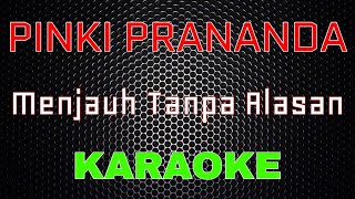 Pinki Prananda - Menjauh Tanpa Alasan [Karaoke] | LMusical