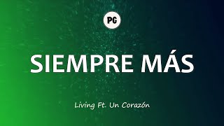 Video voorbeeld van "SIEMPRE MÁS - Living Feat. Un Corazón (Letra)"