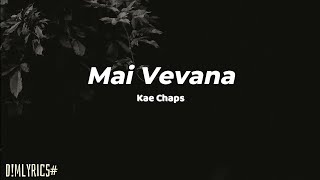 Kae Chaps - Mai Vevana (Lyrics)