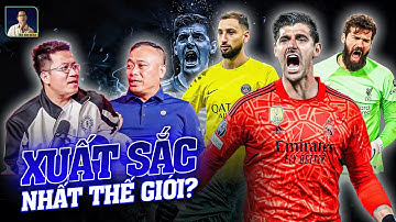 COURTOIS, DONNAMRUMMA HAY ALISON - AI XỨNG DANH LÀ THỦ MÔN HAY NHẤT THẾ GIỚI Ở THỜI ĐIỂM HIỆN TẠI?