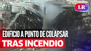 INCENDIO en CERCADO DE LIMA: edificio en jr. Áncash podría COLAPSAR tras siniestro | #LR