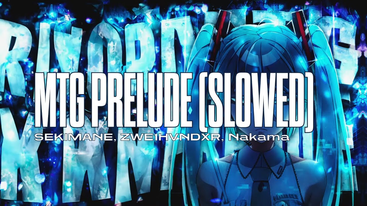 SEKIMANE, ZWE1HVNDXR, Nakama - MTG PRELUDE (SLOWED)