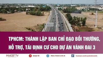 TPHCM thành lập Ban chỉ đạo bồi thường, hỗ trợ, tái định cư cho Dự án Vành đai 3 | INVEST TV