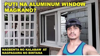 PUTI NA ALUMINUM WINDOWS MAGKANO?