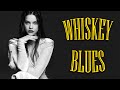 Whiskey Blues | Slow Blues Music Playlist - Best Blues Songs | Relaxing Blues Music