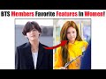 Bts favorite features in women that they think attractive