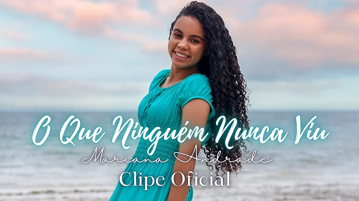 O Que Ningum Nunca Viu - Mariana Andrade | Clipe O...