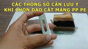 Các Yếu Tố Ảnh Hưởng Đến Chất Lượng Lưỡi Dao Cắt Màng PP PE