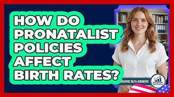 How Do Pronatalist Policies Affect Birth Rates? - Demographic Data Answers
