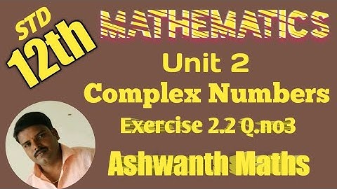 Exercise 2.2 Q.no 3 chapter 2 complex numbers Ashwanth Maths tn12thmaths|12 class