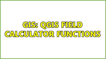 GIS: QGIS Field Calculator functions (2 Solutions!!)
