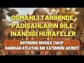 Osmanl tarihinde padiahlarn bile nand hurafeler