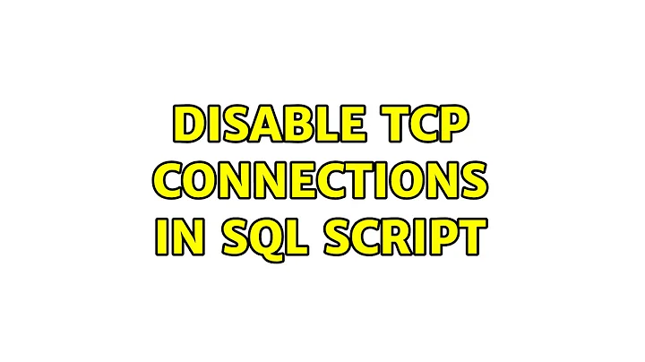 Disable TCP Connections in SQL Script