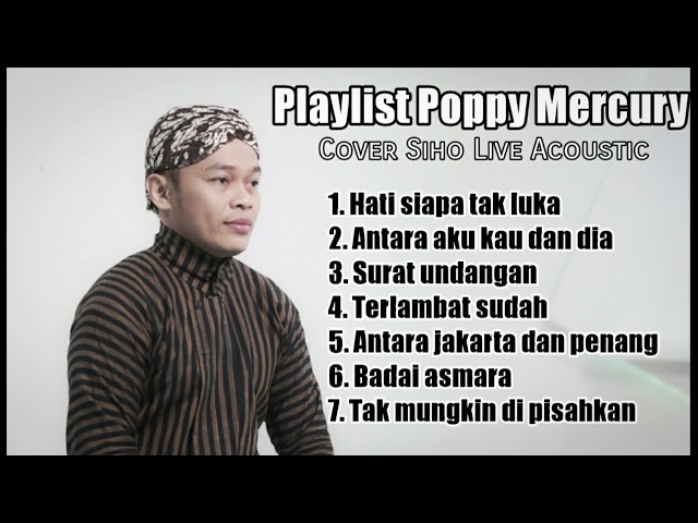 PLAYLIST POPPY MERCURY -  COVER SIHO LIVE ACOUSTIC class=
