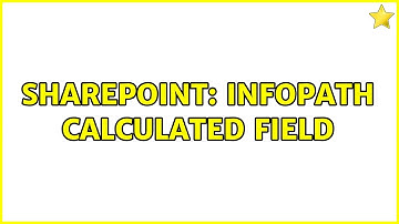 Sharepoint: InfoPath Calculated Field