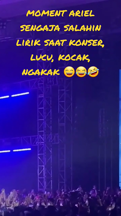 ARIEL SENGAJA SALAHIN LIRIK SAAT KONSER LAGU KUPU KUPU MALAM 🤣🤣🤣