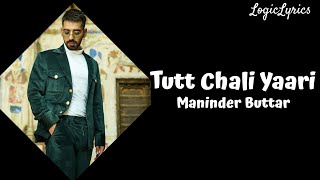 Maninder Buttar - TUTT CHALI YAARI (Lyrics) || By LogicLyrics