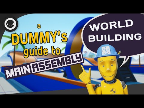 A Dummy's guide to Main Assembly - World Building