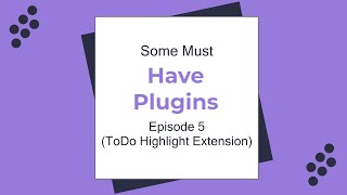 Some Must Have Plugins Episode 5(ToDo Highlight Extension)