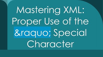 Mastering XML: Proper Use of the » Special Character
