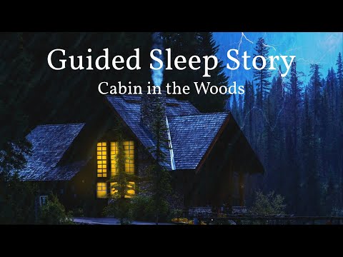 The Forest Cabin: Guided Sleep Story with Rain & Thunderstorm Sounds