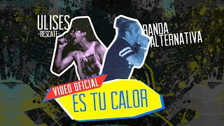 Vignette de la vidéo "Es Tu Calor Feat. Ulises de Rescate - Banda Alternativa"