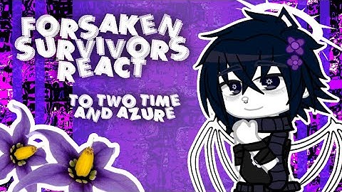 Forsaken react to Two Time // Azuretime // Read desc pls :3 // Angst/ ship // Gacha