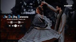 Sta Da Ishq Baranona  Slowed Reverb  Shaan Khan & Gul Panra   Pashto Lofi