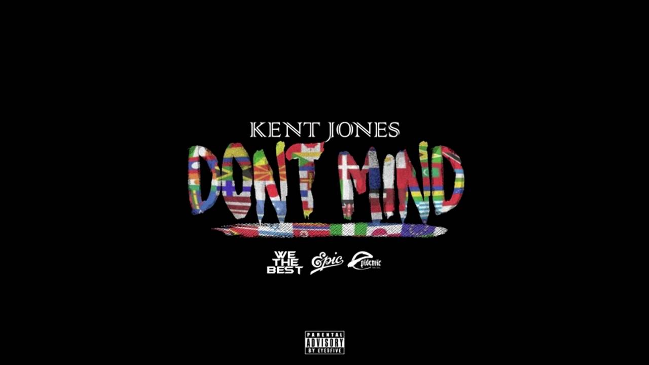 Don t mind kent jones sickick version. Kent Jones don t Mind. R N B чарт Kent Jones don't Mind. Don`t Mind. I don't Mind.